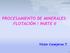 PROCESAMIENTO DE MINERALES: FLOTACIÓN / PARTE II. Víctor Conejeros T.