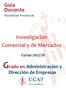 Guía Docente Modalidad Presencial. Investigación Comercial y de Mercados. Curso 2017/18. Grado en Administración y. Dirección de Empresas