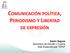 COMUNICACIÓN POLÍTICA, PERIODISMO Y LIBERTAD DE EXPRESIÓN