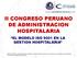II CONGRESO PERUANO DE ADMINISTRACION HOSPITALARIA EL MODELO ISO 9001 EN LA GESTION HOSPITALARIA