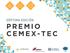 Premio CEMEX-TEC. Se conforma por 3 categorías: Emprendedores Sociales. Innovación en la Construcción. Transformando Comunidades