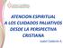 ATENCION ESPIRITUAL A LOS CUIDADOS PALIATIVOS DESDE LA PERSPECTIVA CRISTIANA. Isabel Calderón A.