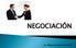 La negociación es una actividad sin ceremonias que desarrollamos cuando se trata de conseguir algo que necesitamos o deseamos de otra persona