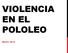 VIOLENCIA EN EL POLOLEO MAYO 2015