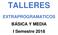 TALLERES. EXTRAPROGRAMATICOS BÁSICA Y MEDIA I Semestre 2018
