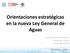 Orientaciones estratégicas en la nueva Ley General de Aguas. Fernando J. González Villarreal Coordinador Técnico Red del Agua UNAM