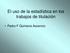 El uso de la estadística en los trabajos de titulación. Pedro F Quintana Ascencio