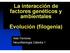 La interacción de factores genéticos y ambientales Evolución (filogenia) Aldo Ferreres Neurofisiología Cátedra 1