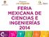 FERIA MEXICANA DE CIENCIAS E INGENIERÍAS 2014