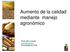 Aumento de la calidad mediante manejo agronómico. Paola Silva Candia Universidad de Chile