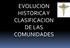 EVOLUCION HISTORICA Y CLASIFICACION DE LAS COMUNIDADES