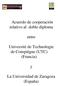 Acuerdo de cooperación relativo al doble diploma. entre. Université de Technologie de Compiègne (UTC) (Francia) La Universidad de Zaragoza (España)