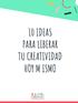 10 IDEAS PARA LIBERAR TU CREATIVIDAD HOY M ISMO