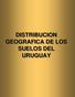 DISTRIBUCION GEOGRAFICA DE LOS SUELOS DEL URUGUAY