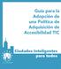 Guía para la Adopción de una Política de Adquisición de Accesibilidad TIC. Ciudades Inteligentes para todos
