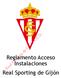 Reglamento Acceso Instalaciones Real Sporting de Gijón. Real Sporting de Gijón S.A.D.