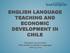 ENGLISH LANGUAGE TEACHING AND ECONOMIC DEVELOPMENT IN CHILE. Elizabeth Torrico-Ávila PhD student in Modern Languages June 13, 2014