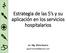 Estrategia de las 5 s y su aplicación en los servicios hospitalarios. Lic. Mg. Silvia Guerra